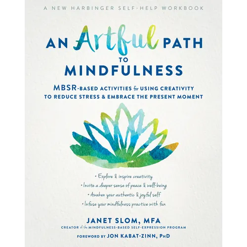 An Artful Path to Mindfulness: Mbsr-Based Activities for Using Creativity to Reduce Stress and Embrace the Present Moment - Paperback