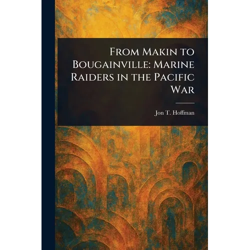 From Makin to Bougainville: Marine Raiders in the Pacific War - Paperback