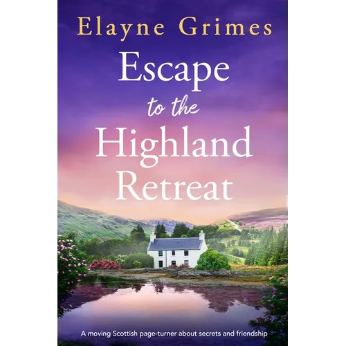 Escape to the Highland Retreat: A Moving Scottish Page-Turner about Secrets and Friendship - Paperback