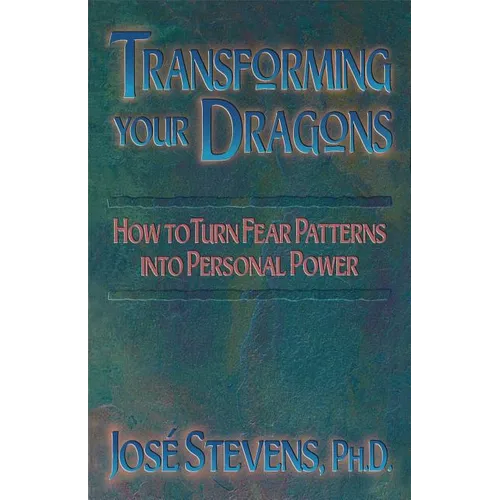Transforming Your Dragons: How to Turn Fear Patterns Into Personal Power - Paperback