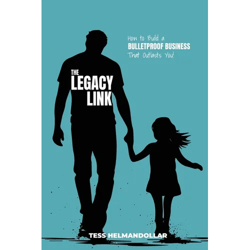 The Legacy Link: How to Build a Bulletproof Business That Outlasts You - Paperback