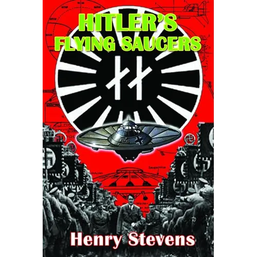 Hitler's Flying Saucers: A Guide to German Flying Discs of the Second World War - Paperback