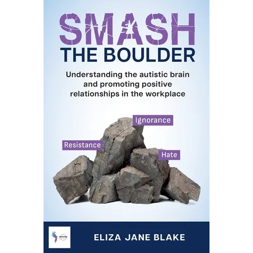 Smash the Boulder: Understanding the autistic brain and promoting positive relationships in the workplace - Paperback