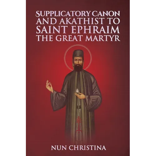 Supplicatory Canon and Akathist to Saint Ephraim of Nea Makri - Paperback