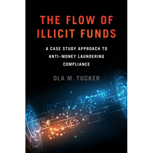 The Flow of Illicit Funds: A Case Study Approach to Anti-Money Laundering Compliance - Hardcover