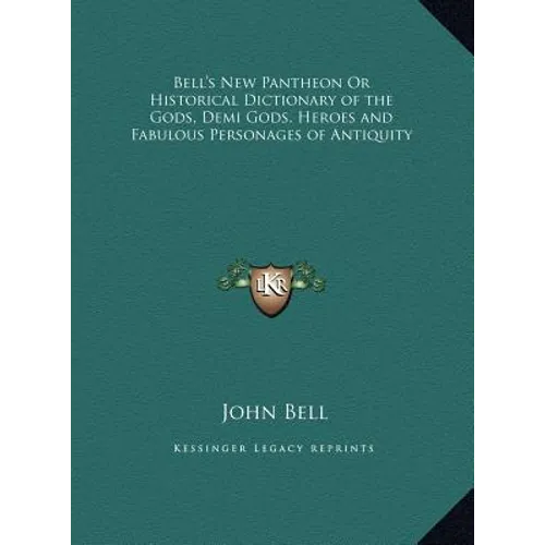 Bell's New Pantheon Or Historical Dictionary of the Gods, Demi Gods, Heroes and Fabulous Personages of Antiquity - Hardcover