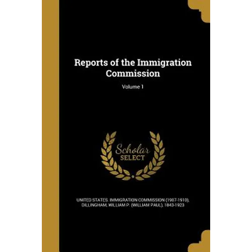 Reports of the Immigration Commission; Volume 1 - Paperback