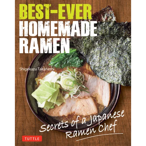 Best-Ever Homemade Ramen: Secrets of a Japanese Ramen Chef - Hardcover