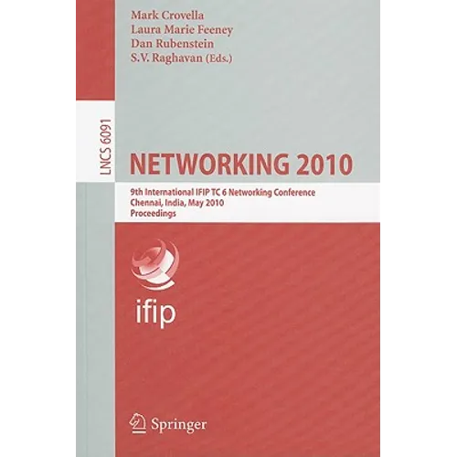 Networking 2010: 9th International IFIP TC 6 Networking Conference Chennai, India, May 11-15, 2010 Proceedings - Paperback