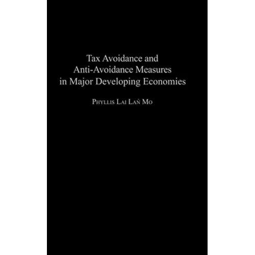 Tax Avoidance and Anti-Avoidance Measures in Major Developing Economies - Hardcover