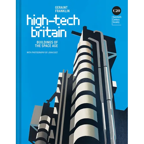 High-Tech Britain: Futuristic Buildings 1968-Today - Hardcover