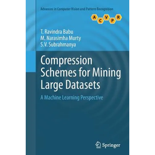 Compression Schemes for Mining Large Datasets: A Machine Learning Perspective - Paperback