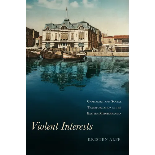 Violent Interests: Capitalism and Social Transformation in the Eastern Mediterranean - Paperback