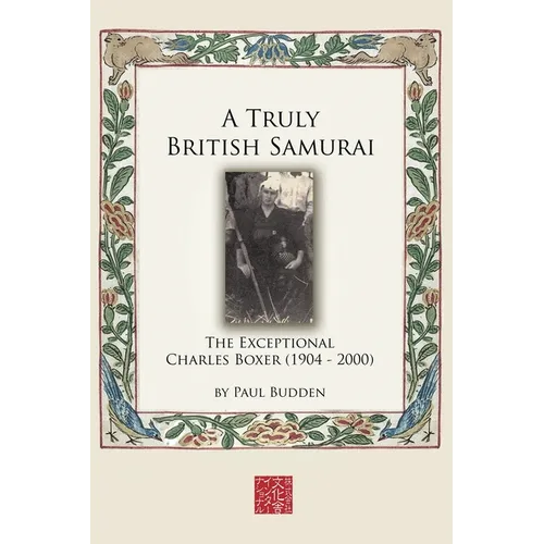 A Truly British Samurai - The Exceptional Charles Boxer (1904-2000) - Paperback