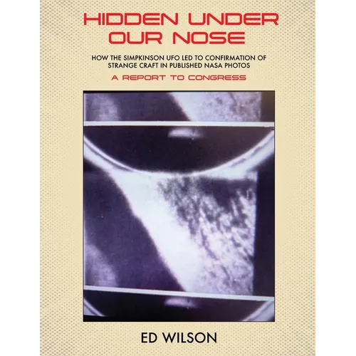 Hidden Under Our Nose: How the Simpkinson UFO Led to Confirmation of Strange Craft in Published NASA Photos