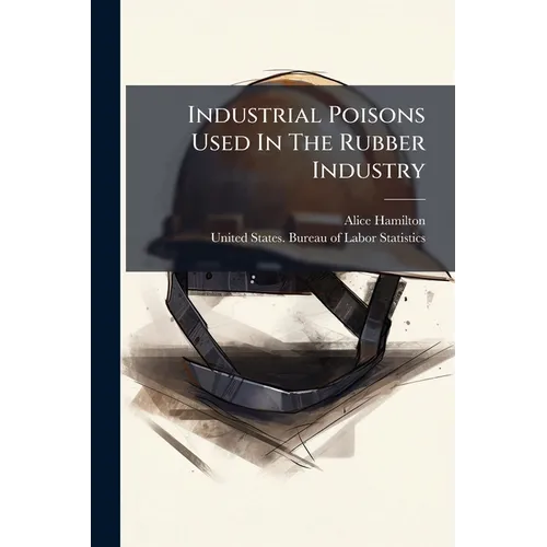 Industrial Poisons Used In The Rubber Industry - Paperback