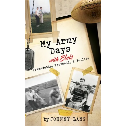 My Army Days with Elvis: Friendship, Football, & Follies - Hardcover