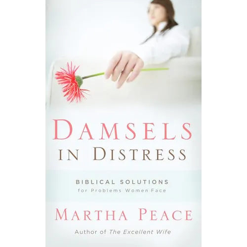 Damsels in Distress: Biblical Solutions for Problems Women Face - Paperback