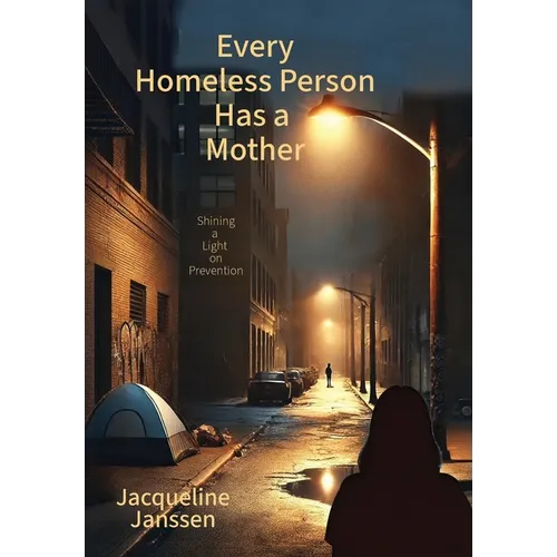 Every Homeless Person Has a Mother: Shining a Light on Prevention - Hardcover