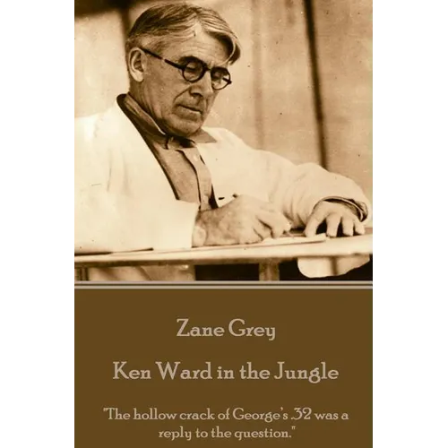 Zane Grey - Ken Ward in the Jungle: 