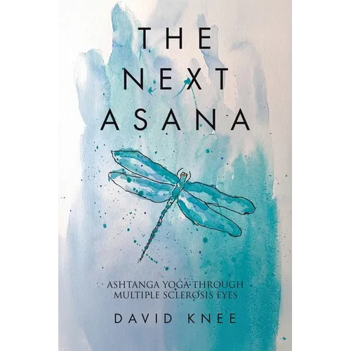The Next Asana: Ashtanga Yoga Through Multiple Sclerosis Eyes - Paperback