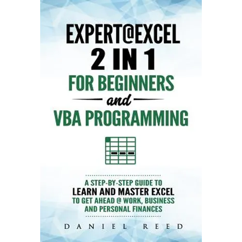 Expert @ Excel: 2 In1 for Beginners + VBA Programming: A Step by Step Guide to Learn and Master Excel to Get Ahead @ Work, Business an - Paperback