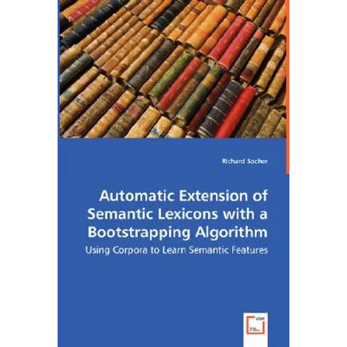Automatic Extension of Semantic Lexicons with a Bootstrapping Algorithm - Using Corpora to Learn Semantic Features - Paperback