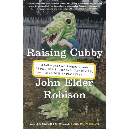 Raising Cubby: A Father and Son's Adventures with Asperger's, Trains, Tractors, and High Explosives