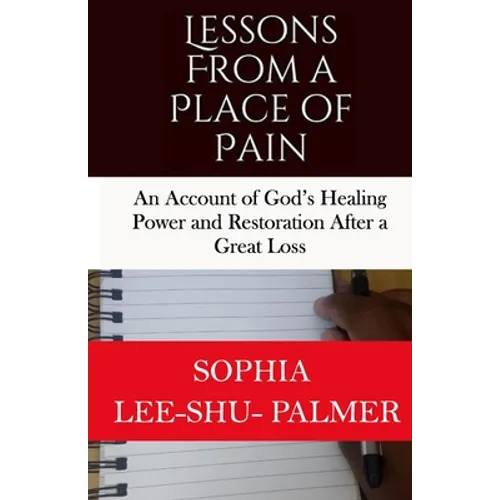 Lessons From a Place of Pain: An account of God's healing and restoration after a great loss - Paperback