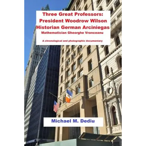 Three Great Professors: President Woodrow Wilson, Historian German Arciniegas: A chronological and photographic documentary - Paperback