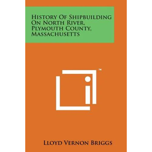 History of Shipbuilding on North River, Plymouth County, Massachusetts - Paperback