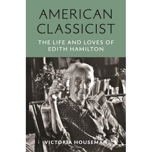 American Classicist: The Life and Loves of Edith Hamilton - Paperback