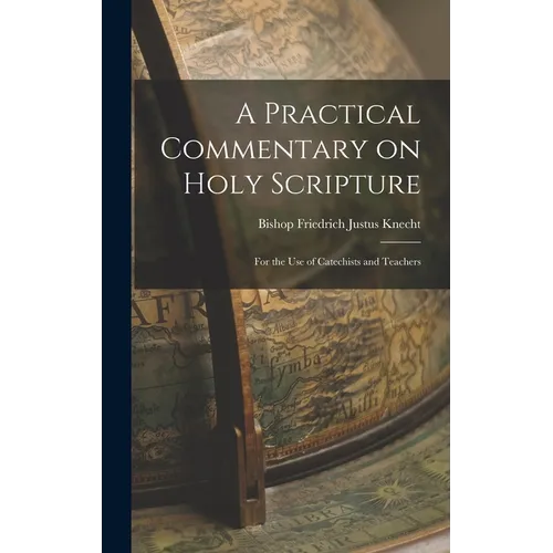 A Practical Commentary on Holy Scripture: For the use of Catechists and Teachers - Hardcover