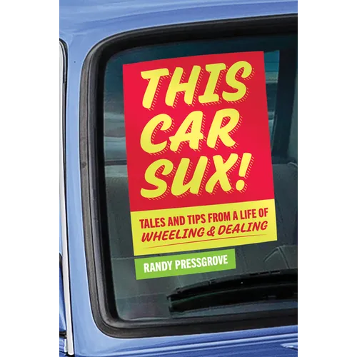 This Car Sux!: Tales and Tips from a Life of Wheeling and Dealing - Hardcover