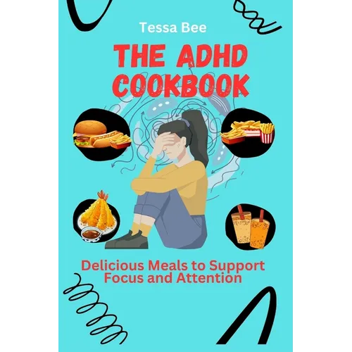 The ADHD Cookbook: Delicious Meals to Support Focus and Attention - Paperback