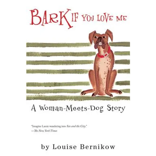 Bark If You Love Me: A Woman-Meets-Dog Story - Paperback