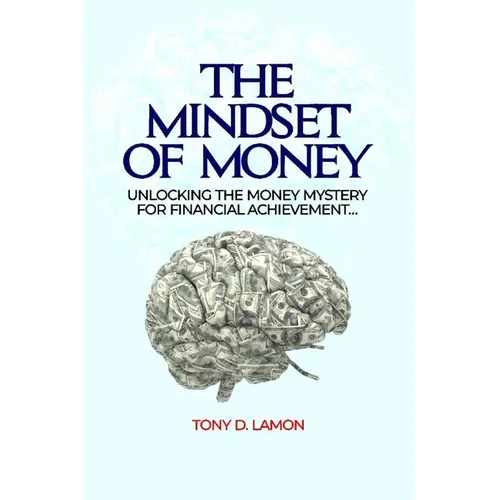 The Mindset of Money: Unlocking the Money Mystery for Financial Achievement - Paperback