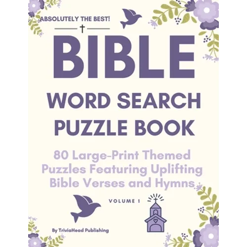 ABSOLUTELY THE BEST! Bible Word Search Puzzle Book, Volume 1: 80 Large-Print Themed Puzzles Featuring Uplifting Bible Verses and Hymns - Paperback