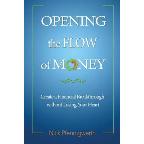 Opening the Flow of Money: Create a Financial Breakthrough without Losing Your Heart - Paperback