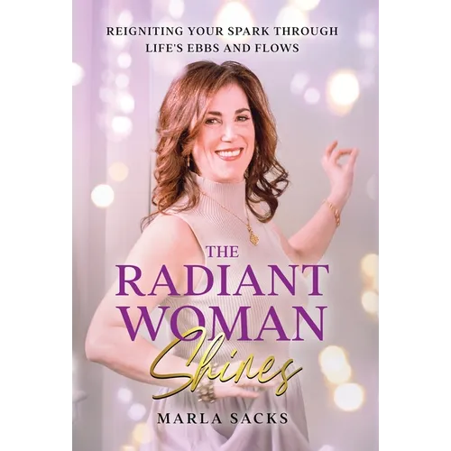 The Radiant Woman Shines: Reigniting Your Spark Through Life's Ebbs and Flows - Hardcover