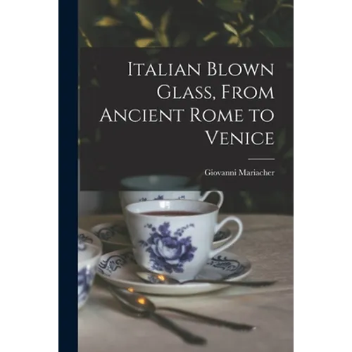 Italian Blown Glass, From Ancient Rome to Venice - Paperback