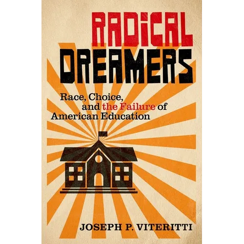 Radical Dreamers: Race, Choice, and the Failure of American Education - Hardcover