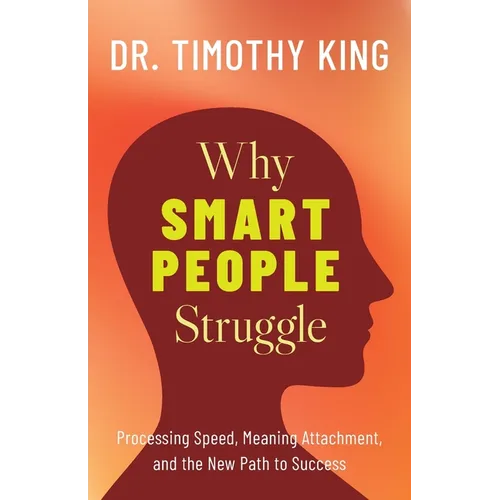 Why Smart People Struggle: Processing Speed, Meaning Attachment, and the New Path to Success