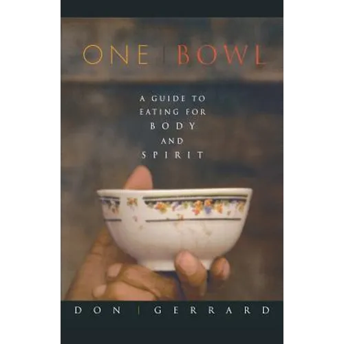 One Bowl: A Guide to Eating for Body and Spirit - Paperback