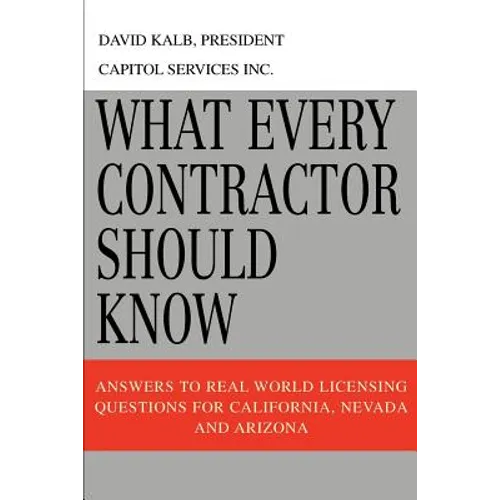 What Every Contractor Should Know: Answers to Real World Licensing Questions for California, Nevada and Arizona - Paperback