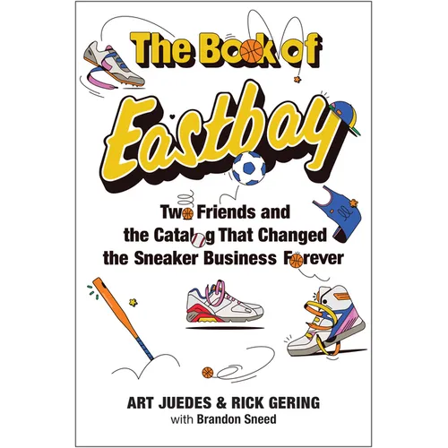 The Book of Eastbay: Two Friends and the Catalog That Changed the Sneaker Business Forever - Hardcover