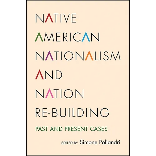 Native American Nationalism and Nation Re-building: Past and Present Cases - Hardcover