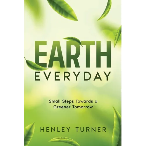 Earth Everyday: Small Steps Towards a Greener Tomorrow - Paperback