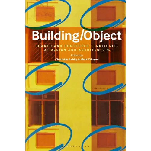 Building/Object: Shared and Contested Territories of Design and Architecture