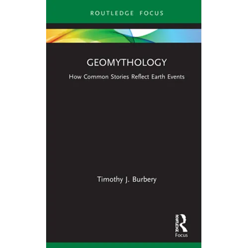 Geomythology: How Common Stories Reflect Earth Events - Hardcover